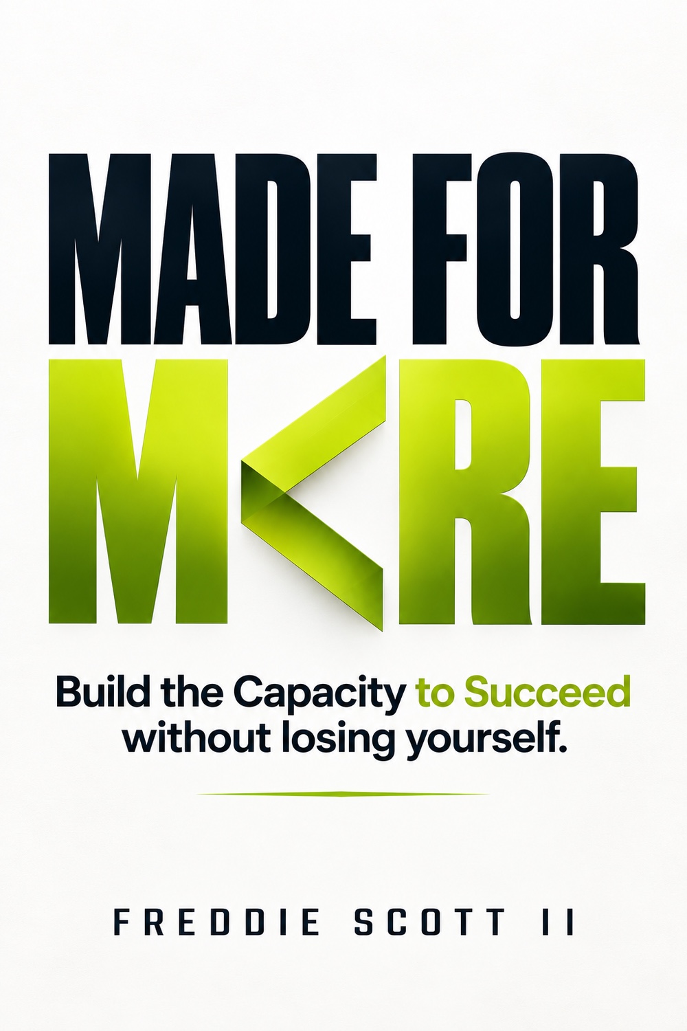 Made for More: Build the Capacity to Succeed Without Losing Yourself — by Freddie Scott II